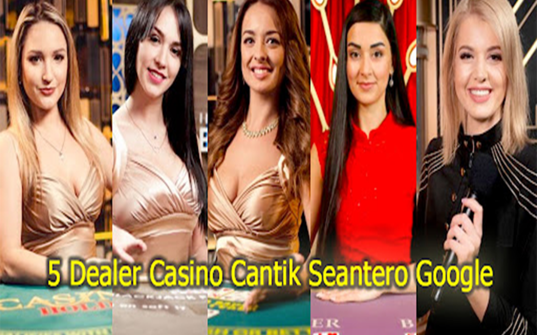 5 Dealer Casino Cantik Seantero Google